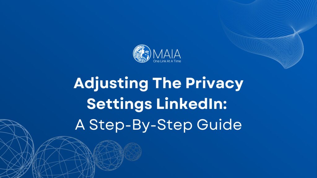 Team MAIA | Adjusting Privacy Settings on LinkedIn: Step-by-Step